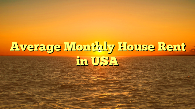 Average Monthly House Rent in USA