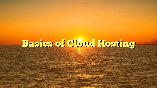 Basics of Cloud Hosting