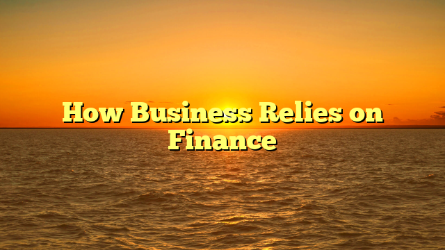 How Business Relies on Finance