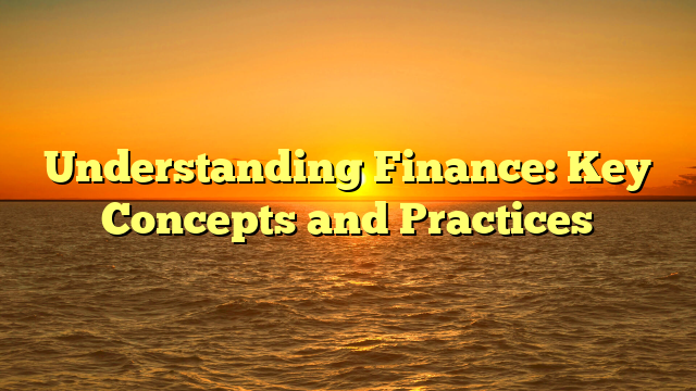 Understanding Finance: Key Concepts and Practices